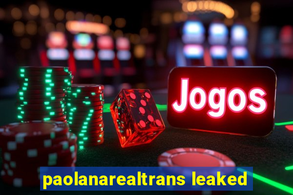 paolanarealtrans leaked